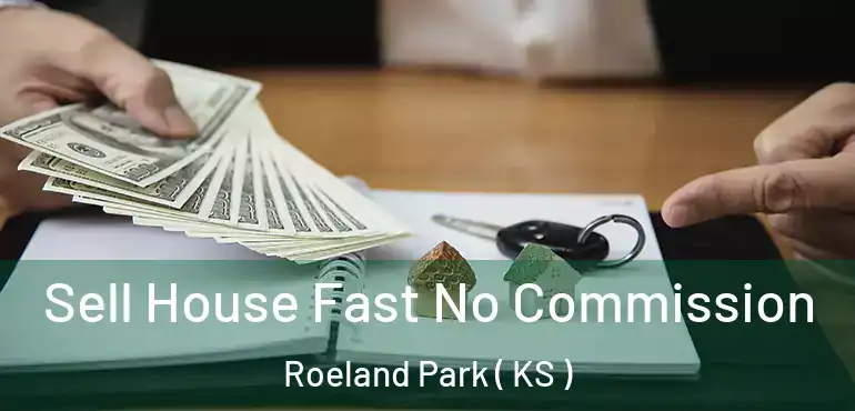  Sell House Fast No Commission Roeland Park ( KS )