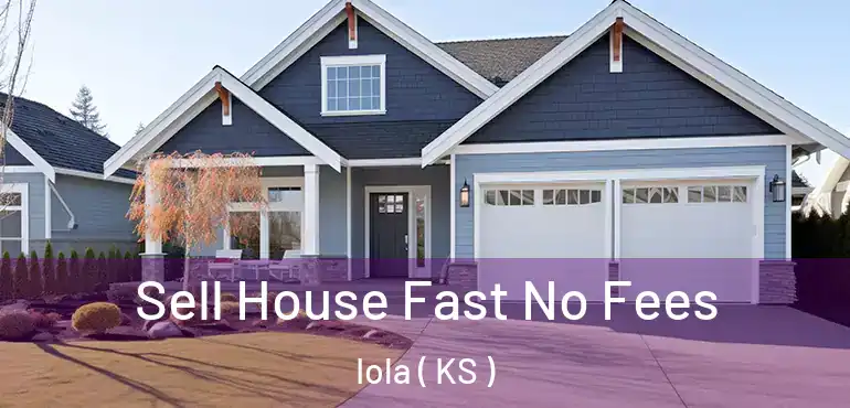  Sell House Fast No Fees Iola ( KS )