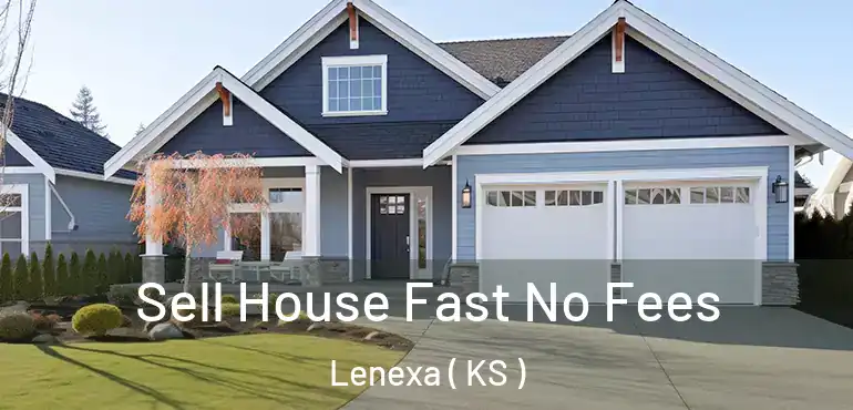  Sell House Fast No Fees Lenexa ( KS )