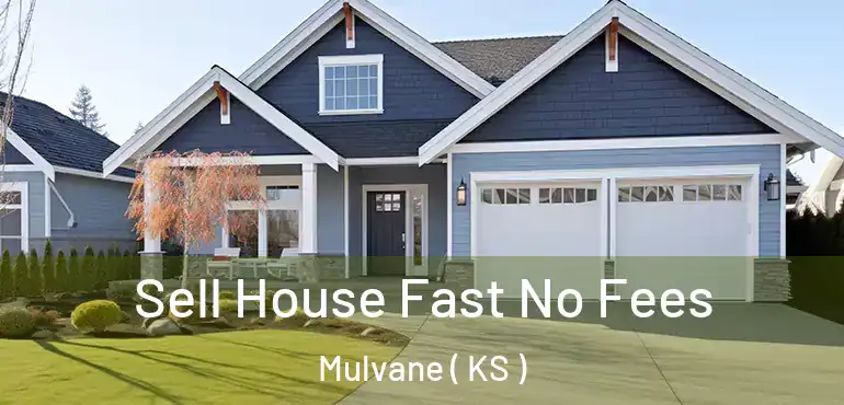  Sell House Fast No Fees Mulvane ( KS )