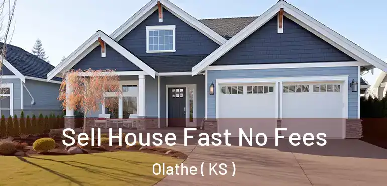  Sell House Fast No Fees Olathe ( KS )