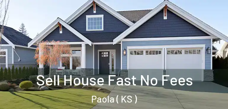  Sell House Fast No Fees Paola ( KS )