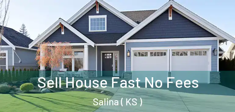  Sell House Fast No Fees Salina ( KS )