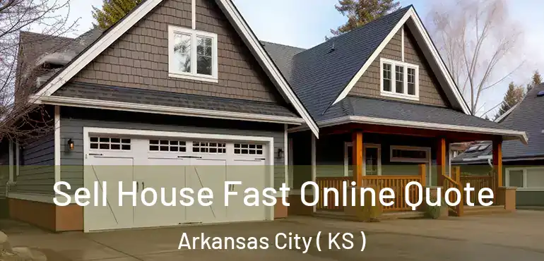  Sell House Fast Online Quote Arkansas City ( KS )
