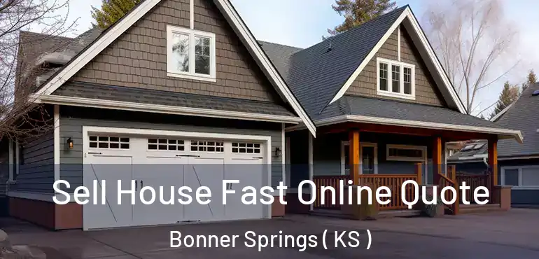  Sell House Fast Online Quote Bonner Springs ( KS )