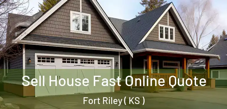  Sell House Fast Online Quote Fort Riley ( KS )