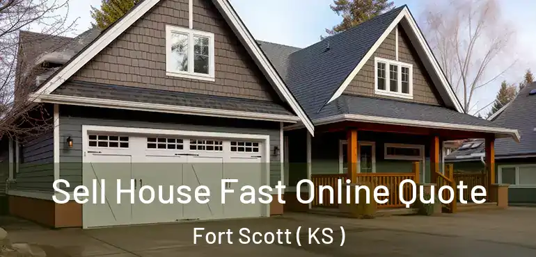  Sell House Fast Online Quote Fort Scott ( KS )
