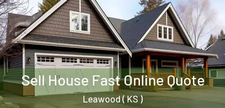  Sell House Fast Online Quote Leawood ( KS )