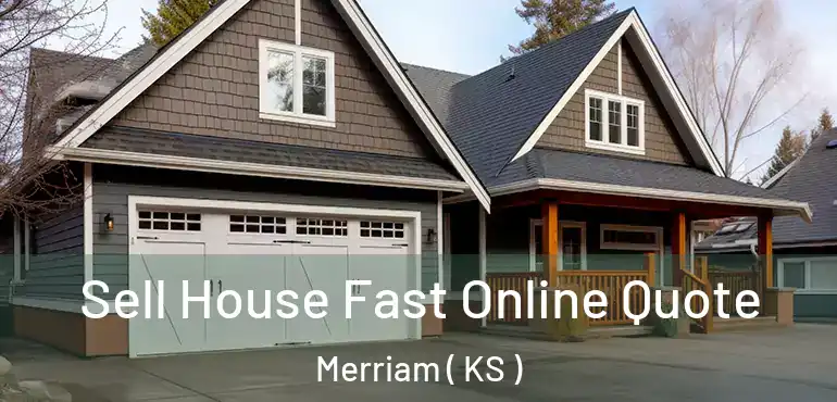  Sell House Fast Online Quote Merriam ( KS )