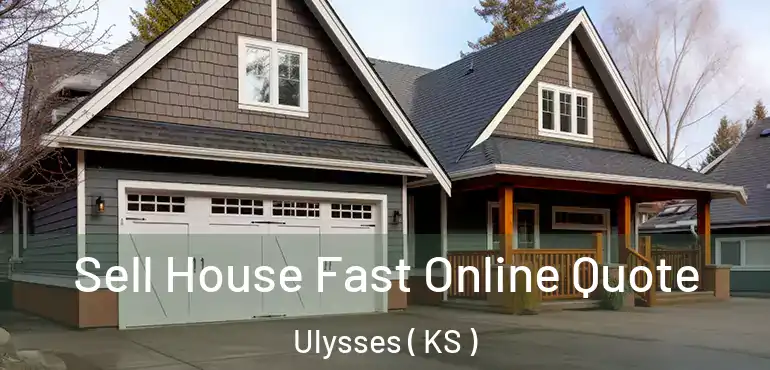  Sell House Fast Online Quote Ulysses ( KS )