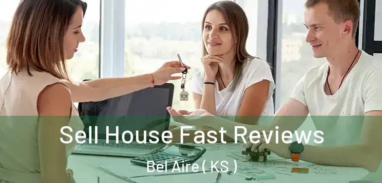  Sell House Fast Reviews Bel Aire ( KS )