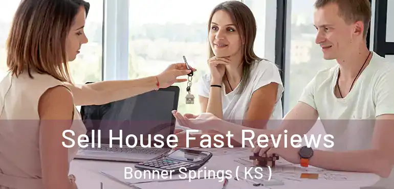  Sell House Fast Reviews Bonner Springs ( KS )