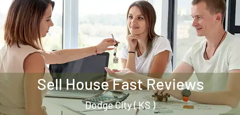  Sell House Fast Reviews Dodge City ( KS )
