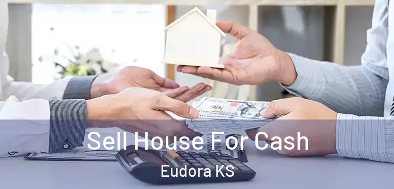  Sell House For Cash Eudora KS