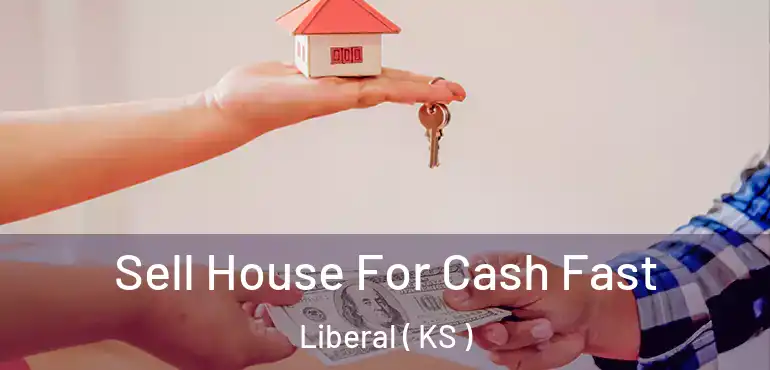  Sell House For Cash Fast Liberal ( KS )