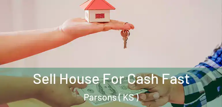  Sell House For Cash Fast Parsons ( KS )
