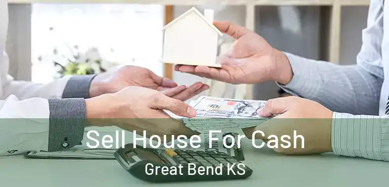  Sell House For Cash Great Bend KS