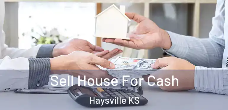  Sell House For Cash Haysville KS