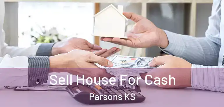  Sell House For Cash Parsons KS