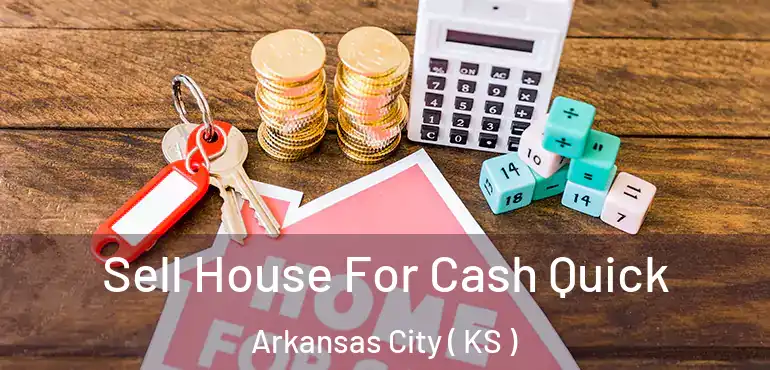  Sell House For Cash Quick Arkansas City ( KS )
