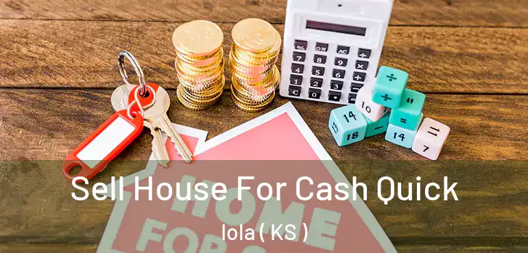 Sell House For Cash Quick Iola ( KS )