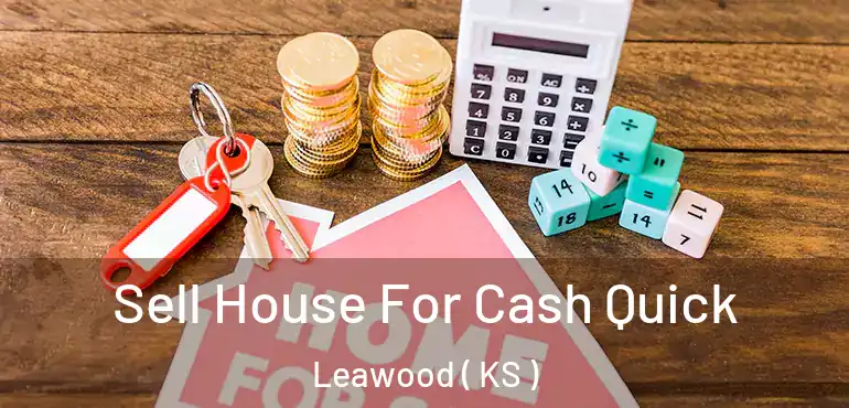  Sell House For Cash Quick Leawood ( KS )