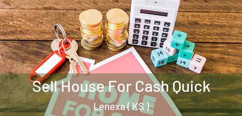  Sell House For Cash Quick Lenexa ( KS )