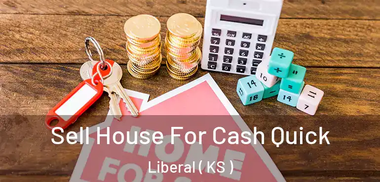  Sell House For Cash Quick Liberal ( KS )