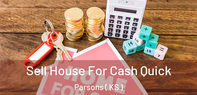  Sell House For Cash Quick Parsons ( KS )
