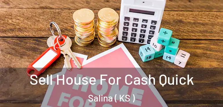  Sell House For Cash Quick Salina ( KS )