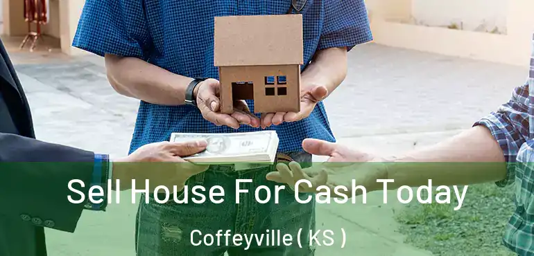  Sell House For Cash Today Coffeyville ( KS )