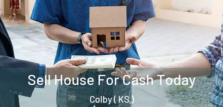  Sell House For Cash Today Colby ( KS )