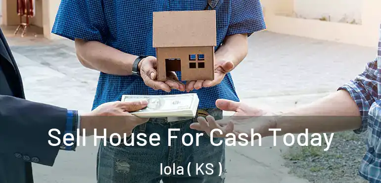  Sell House For Cash Today Iola ( KS )