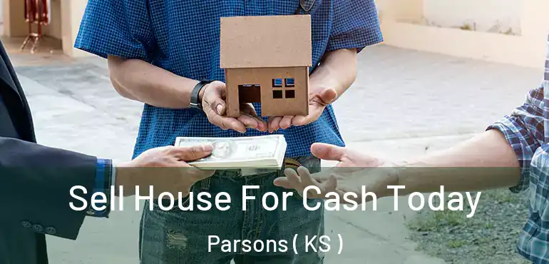 Sell House For Cash Today Parsons ( KS )