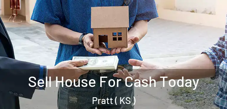  Sell House For Cash Today Pratt ( KS )