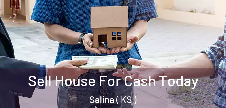  Sell House For Cash Today Salina ( KS )
