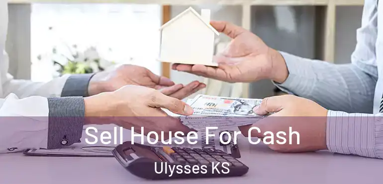  Sell House For Cash Ulysses KS