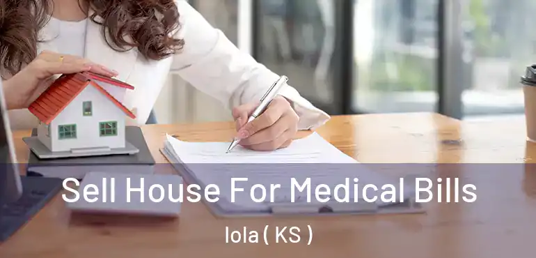  Sell House For Medical Bills Iola ( KS )