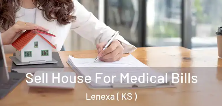  Sell House For Medical Bills Lenexa ( KS )