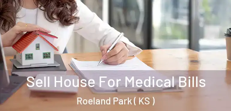  Sell House For Medical Bills Roeland Park ( KS )