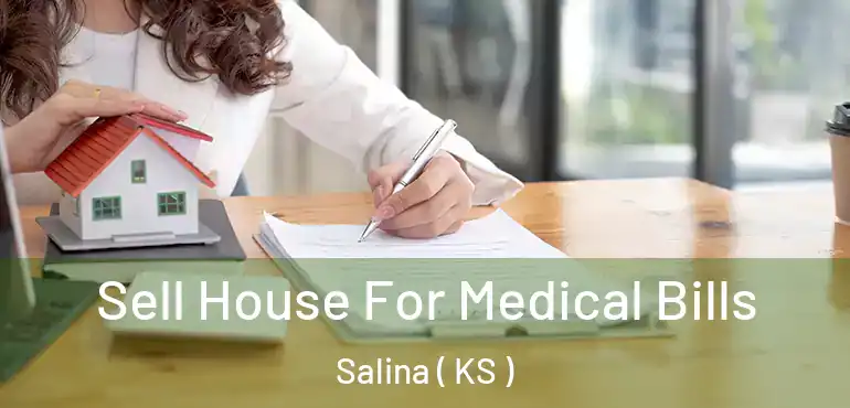  Sell House For Medical Bills Salina ( KS )