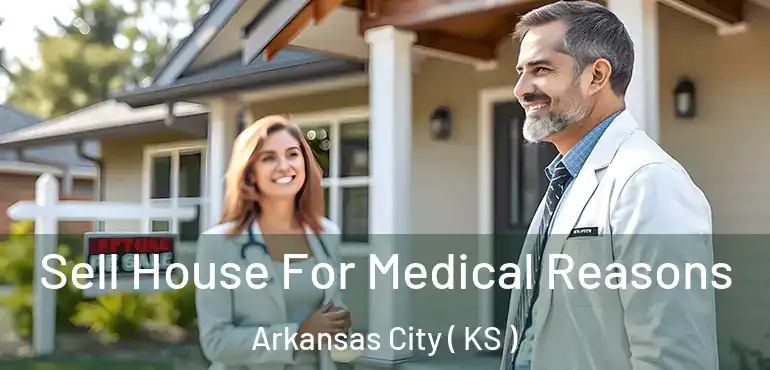  Sell House For Medical Reasons Arkansas City ( KS )