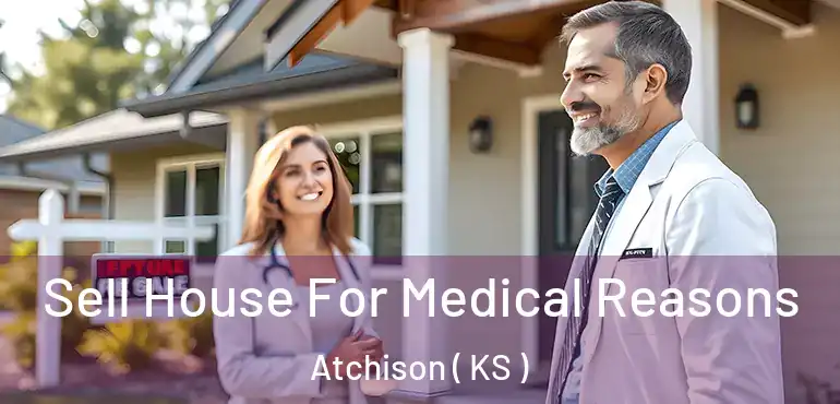  Sell House For Medical Reasons Atchison ( KS )