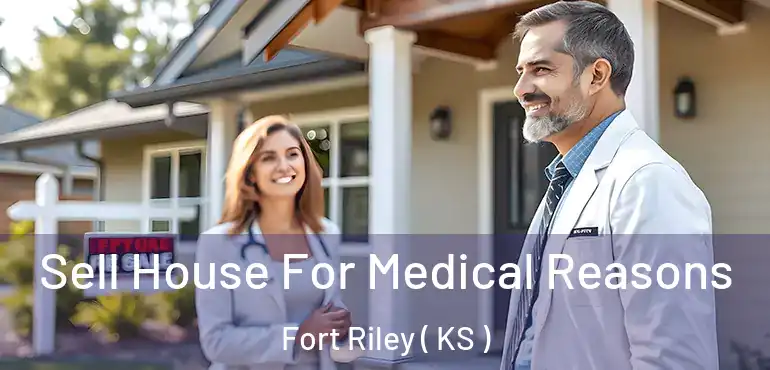  Sell House For Medical Reasons Fort Riley ( KS )