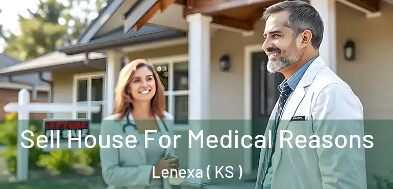  Sell House For Medical Reasons Lenexa ( KS )
