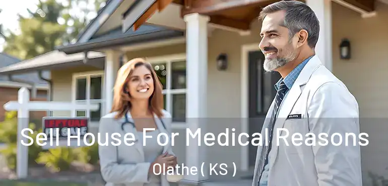  Sell House For Medical Reasons Olathe ( KS )