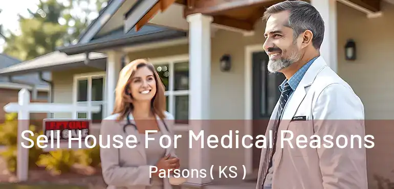  Sell House For Medical Reasons Parsons ( KS )