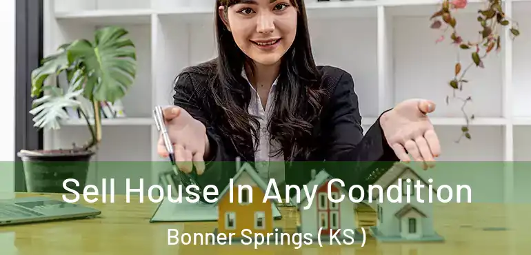  Sell House In Any Condition Bonner Springs ( KS )