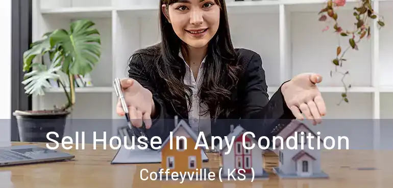  Sell House In Any Condition Coffeyville ( KS )