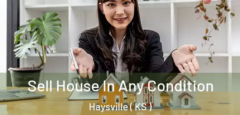  Sell House In Any Condition Haysville ( KS )